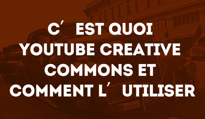 C'est quoi YouTube Creative Commons et Comment l'Utiliser pour Faire une Vidéo