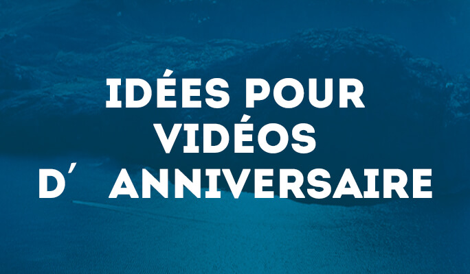 Comment Faire Une Video Pour Un Anniversaire