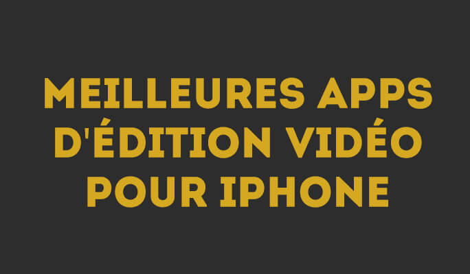 Applications montage vidéo sur iPhone : 10 choix qui ont retenu notre attention